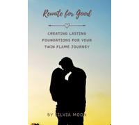 Reunite for Good: Creating Lasting Foundations for Your Twin Flame Journey: 1 (Twin Flame Obstacles)