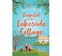 Reunited at the Lakeside Cottage : Escape with this heart-warming and uplifting story of love, life and hope!