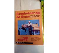 Reupholstering at Home: A Do-It-Yourself Manual for Turning Old Furniture into New Showpieces