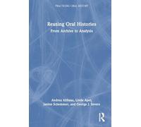 Reusing Oral Histories: From Archive to Analysis (Practicing Oral History)