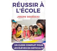 Réussir à l'école: Un guide complet pour les élèves en difficulté