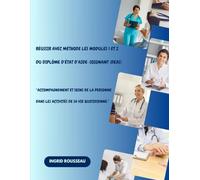 Réussir avec méthode les modules 1 et 2 du Diplôme d’État d’Aide-Soignant (DEAS): “Accompagnement et soins de la personne dans les activités de sa ... (Diplôme d’État - DEAS) avec Ingrid Rousseau)