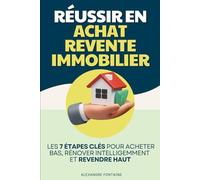 Réussir en Achat-Revente Immobilier: Les 7 Étapes Clés pour Acheter Bas, Rénover Intelligemment et Revendre Haut | Livre Devenir Marchand de Biens | ... Investir en Immobilier | Investissement