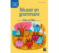 Réussir en grammaire CM2 - Cahier de l'élève