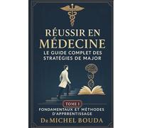 Réussir en Médecine : Le Guide Complet des Stratégies de Major. Tome 1 : Fondamentaux et Méthodes d'Apprentissage: Les Secrets Cognitifs des Majors de ... 1 : LE GUIDE COMPLET DES STRATÉGIES DE MAJOR)