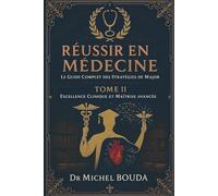 Réussir en Médecine : Le Guide Complet des Stratégies de Major Tome 2 : Techniques Avancées et Excellence Clinique: De l'Externat à l'Excellence : ... 1 : LE GUIDE COMPLET DES STRATÉGIES DE MAJOR)