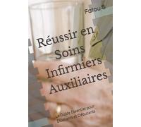 Réussir en Soins Infirmiers Auxiliaires: Le Guide Essentiel pour Étudiants et Débutants