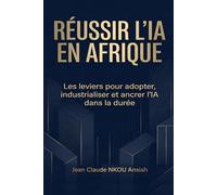 RÉUSSIR L’IA EN AFRIQUE: Les leviers pour adopter, industrialiser et ancrer l’IA dans la durée