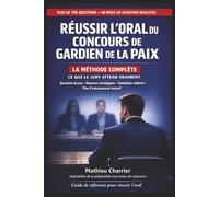 Réussir l’Oral du Concours de Gardien de la Paix - La méthode complète: 150 questions, 40 mises en situation, simulations réelles et plan de révision intensif