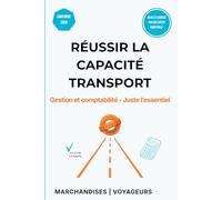 Réussir la Capacité Transport: Gestion et comptabilité - Juste l'essentiel - Marchandises et Voyageurs - Inclus : 50 QCM Corrigés, Coûts de Revient et Analyse Financière