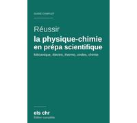 Réussir la physique-chimie en prépa scientifique: Le guide complet : méthode, cours, réflexes, exercices et problèmes corrigés - MP · PC · PSI · PT · BCPST (Réussir sa prépa scientifique)
