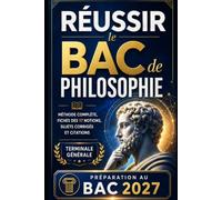 Réussir le Bac de Philosophie: Méthode complète, fiches des 17 notions, sujets corrigés et citations - Terminale générale, préparation au Bac 2026