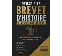 RÉUSSIR LE BREVET D'HISTOIRE SANS APPRENDRE PAR COEUR: La méthode simple d'un professeur pour gagner des points