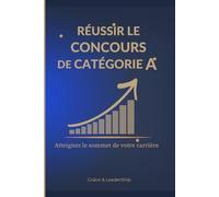 REUSSIR LE CONCOURS DE CATEGORIE A: La méthode complète pour préparer les concours de la fonction publique et réussir les épreuves