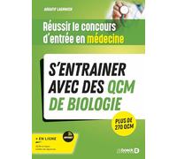 Réussir le concours d'entrée en médecine - S’entrainer avec des QCM de biologie pour le jour J: S’entrainer avec des QCM de biologie. Plus de 270 QCM