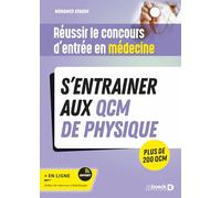 Réussir le concours d'entrée en médecine - S'entrainer aux QCM de physique: S'entrainer aux QCM de physique. Plus de 200 QCM