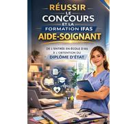 RÉUSSIR LE CONCOURS ET LA FORMATION AIDE-SOIGNANT: De l’entrée en IFAS à l’obtention du diplôme d’État - Méthodes, stages, évaluations et réussite ... : Les Réalités du Métier d’Aide-Soignante)