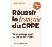 Réussir le français du CRPE: 50 fiches de révision pour l'épreuve écrite d'admissibilité - étude de la langue, lexique et réflexion argumentée | Concours bac +3, sessions 2027-2028 | + bonus IA