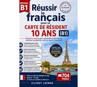 Réussir le français pour la carte de résident 10 ans (B1): Méthode complète pour comprendre les documents, maîtriser la production écrite et réussir l’examen B1