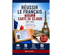 Réussir le français pour la carte de séjour (A1-A2): Méthode simple pour comprendre, écrire et réussir - avec exercices corrigés