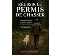 Réussir le permis de chasser 2027: Préparation intégrale à l'épreuve pratique et à l'épreuve théorique | Plus de 300 QCM, examens blancs corrigés et conseils pour réussir du premier coup