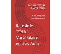 Réussir le TOEIC® - Vocabulaire & Faux Amis: 740 mots essentiels classés par thème avec traduction en français et espace de révision