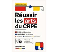 Réussir les arts du CRPE: Guide de révision 2027-2028 : 50 fiches en arts plastiques, éducation musicale et histoire des arts, avec méthode, sujets et bonus IA