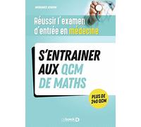Réussir l'examen d'entrée en médecine - S’entrainer avec des QCM de maths pour le jour J