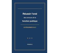 Réussir l'oral des concours de la fonction publique: Catégories B et C - 200 questions et éléments de réponse pour préparer l'épreuve d'entretien (PEREIRA Editions - Concours FP)