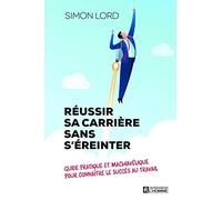 Réussir sa carrière sans s'éreinter - Guide pratique et machiavélique pour connaître le succès au tr: Guide pratique et machiavélique pour connaître le succès au travail