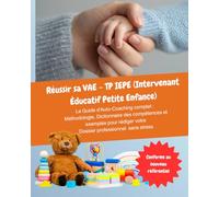 Réussir sa VAE - TP IEPE (Intervenant Éducatif Petite Enfance): Guide de rédaction du Dossier Professionnel : Méthode, Exemples et Dictionnaire des Compétences pour valider votre diplôme.
