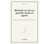 Réussir sa vie en grande école et après: Vie étudiante, stages, césure, réseau et insertion