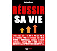 RÉUSSIR SA VIE: Trouvez votre but profond, vivez une vie riche et comblée à chaque instant, et tracez votre destinée vers le bonheur et ... (Boostez votre développement personnel ! ⚡)