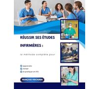 Réussir ses études infirmières : la méthode complète pour apprendre, réviser et pratiquer en IFSI