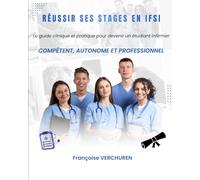 Réussir ses stages en IFSI Le guide clinique et pratique pour devenir un étudiant infirmier compétent, autonome et professionnel: Le guide clinique et ... compétent, autonome et professionnel
