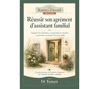 Réussir son agrément d’assistant familial: Préparer les entretiens, comprendre les attentes et présenter un projet d’accueil solide (Collection Repères d’Accueil)