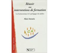 Réussir vos interventions de formation : Les fondamentaux de la pédagogie des adultes de Alain Astouric ( 8 mars 2007 )