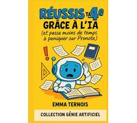 RÉUSSIS TA 4E GRÂCE À L’IA (et passe moins de temps à paniquer sur Pronote): Ce guide ultra concret t’aide à survivre et réussir ta 4e, sans te ... 4h par soir. (COLLECTION GÉNIE ARTIFICIEL)