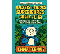 Réussis tes études supérieures grâce à l’IA Même si t’as l’impression d’être largué·e dans la jungle: Le guide pratique pour organiser tes études, ... artificielle. (COLLECTION GÉNIE ARTIFICIEL)