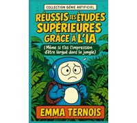 Réussis tes études supérieures grâce à l’IA Même si t’as l’impression d’être largué·e dans la jungle: Le guide pratique pour organiser tes études, ... artificielle. (COLLECTION GÉNIE ARTIFICIEL)