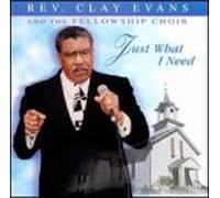Rev. Clay Evans & Fellowship C - Just What I Need