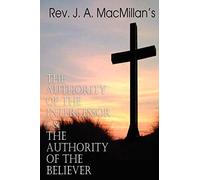 REV. J. A. MacMillan's the Authority of the Intercessor & the Authority of the Believer
