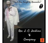 Rev. J.C. Jenkins And Company - Don't you forget to Remember
