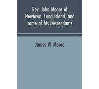 Rev. John Moore of Newtown, Long Island, and some of his descendants