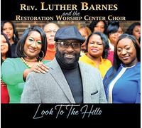 Rev. Luther Barnes - Rev. Luther Barnes And The Restoration Worship Center Choir