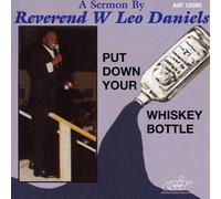 Rev. W. Leo Daniels - Put Down Your Whiskey Bottle