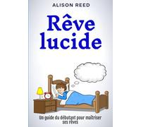 Rêve lucide: Un guide du débutant pour maîtriser ses rêves