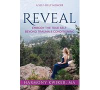 Reveal: Embody the True Self Beyond Trauma and Conditioning
