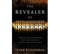 REVEALER OF SECRETS THE: There Is a God in Heaven Who Wants You to Know His Secrets--Learn to Hear Them
