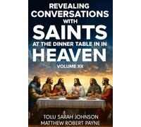 Revealing Conversations with Saints at the Dinner Table In Heaven: Volume 12 (Conversations at the Dinner Table in Heaven)